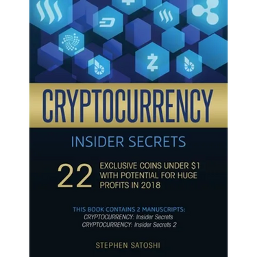 Cryptocurrency Insider Secrets: 2 Manuscripts - 22 Exclusive Coins Under $1 with Potential for Huge Profits in 2018