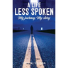 A Life Less Spoken: My Journey, My Story