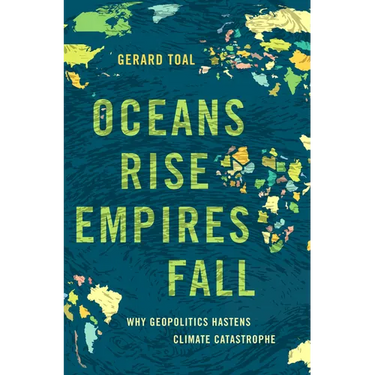 Oceans Rise Empires Fall: Why Geopolitics Hastens Climate Catastrophe