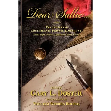 Dear Sallie ...: The Letters of Confederate Private James Jewel, Echols Light Artillery, Oglethorpe County, Georgia