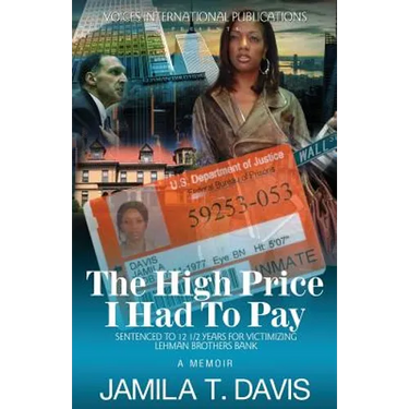 The High Price I Had to Pay: Sentenced to 12 1/2 Years for Victimizing Lehman Brothers Bank