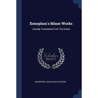 Xenophon's Minor Works: Literally Translated From The Greek
