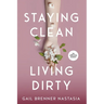 Staying Clean Living Dirty: An addiction memoir