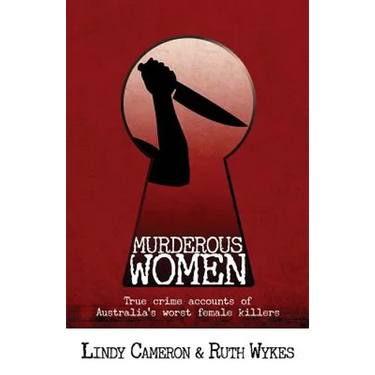 Murderous Women: True crime accounts of Australia's worst female killers