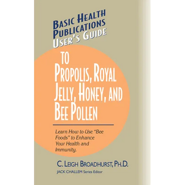 User's Guide to Propolis, Royal Jelly, Honey, and Bee Pollen: Learn How to Use Bee Foods to Enhance Your Health and Immunity.