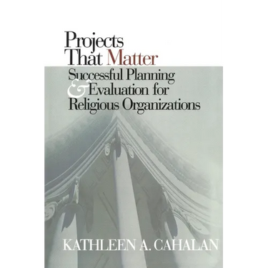 Projects That Matter: Successful Planning and Evaluation for Religious Organizations