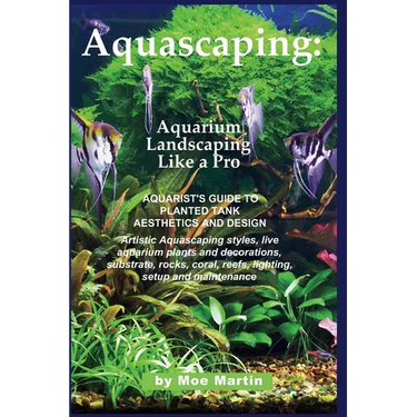 Aquascaping: Aquarium Landscaping Like a Pro: Aquarist's Guide to Planted Tank Aesthetics and Design