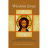 The Wisdom Jesus: Transforming Heart and Mind-A New Perspective on Christ and His Message
