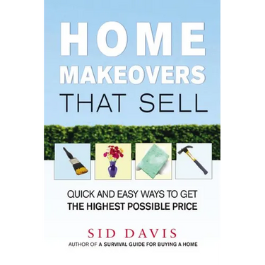 Home Makeovers That Sell: Quick and Easy Ways to Get the Highest Possible Price