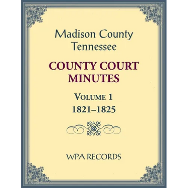 Madison County, Tennessee County Court Minutes Volume 1, 1821-1825