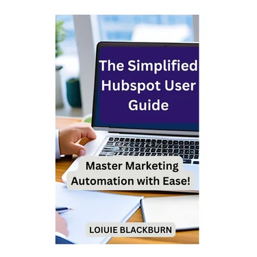 The Simplified Hubspot User Guide: Master Marketing Automation with Ease