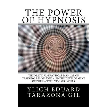 The Power of HYPNOSIS: Theoretical-Practical Manual of Training in HYPNOSIS And the Development of Persuasive Hypnotic Skills