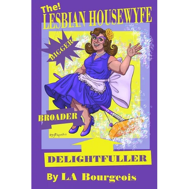 The Lesbian Housewyfe - Bigger, Broader, Delightfuller