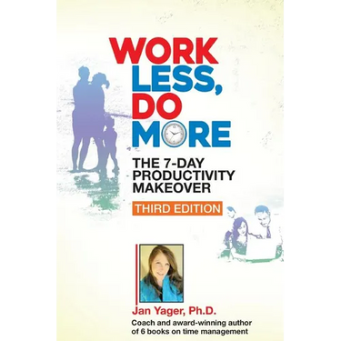 Work Less, Do More: The 7-Day Productivity Makeover (Third Edition)