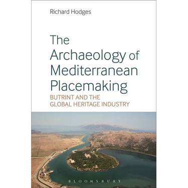 The Archaeology of Mediterranean Placemaking: Butrint and the Global Heritage Industry