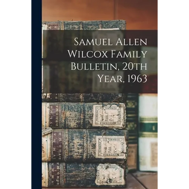 Samuel Allen Wilcox Family Bulletin, 20th Year, 1963