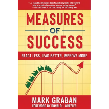 Measures of Success: React Less, Lead Better, Improve More