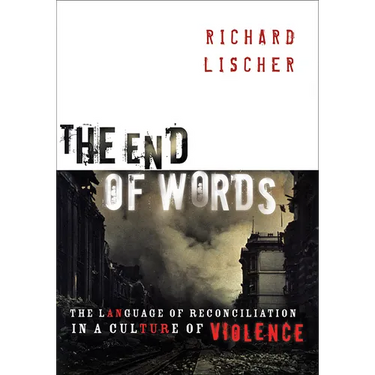 The End of Words: The Language of Reconciliation in a Culture of Violence