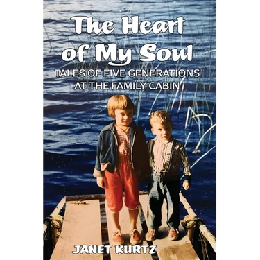 The Heart of My Soul: Tales of Five Generations at the Family Cabin