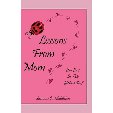 Lessons From Mom: How Do I Do This Without You?