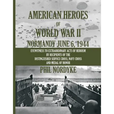 American Heroes of World War II: Normandy June 6, 1944