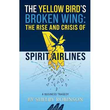 The Yellow Bird's Broken Wing: The Rise and Crisis of Spirit Airlines