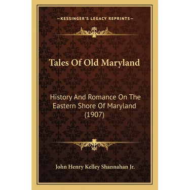 Tales Of Old Maryland: History And Romance On The Eastern Shore Of Maryland (1907)