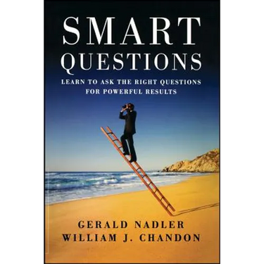 Smart Questions: Learn to Ask the Right Questions for Powerful Results