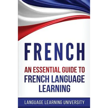 French: An Essential Guide to French Language Learning