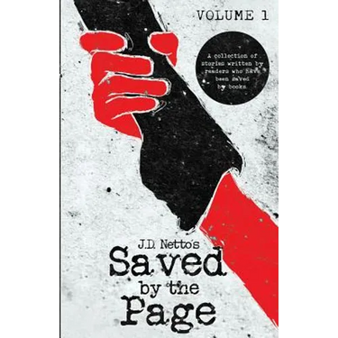 Saved by the Page - Volume I: A Collection of Stories Written by Readers Who Have Been Saved by Books.