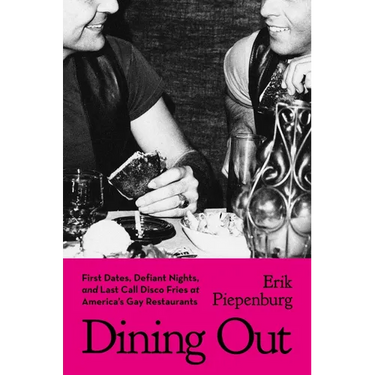 Dining Out: First Dates, Defiant Nights, and Last Call Disco Fries at America's Gay Restaurants