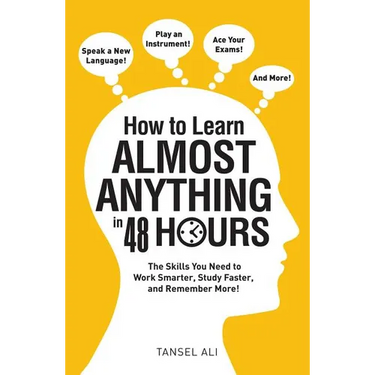How to Learn Almost Anything in 48 Hours: The Skills You Need to Work Smarter, Study Faster, and Remember More!