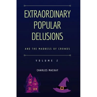 Extraordinary Popular Delusions and the Madness of Crowds Vol 2