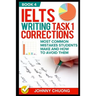 Ielts Writing Task 1 Corrections: Most Common Mistakes Students Make and How to Avoid Them (Book 4)