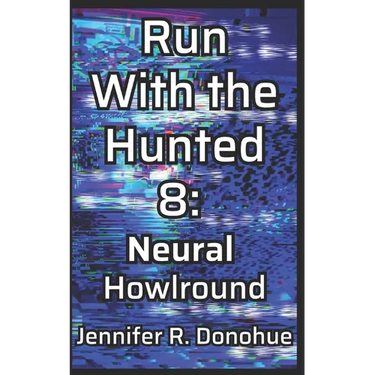 Run With the Hunted 8: Neural Howlround