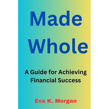 Made Whole: A Guide for Achieving Financial Success