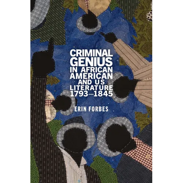 Criminal Genius in African American and Us Literature, 1793-1845
