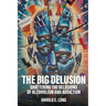 The Big Delusion: Shattering The Delusions Of Alcoholism and Addiction