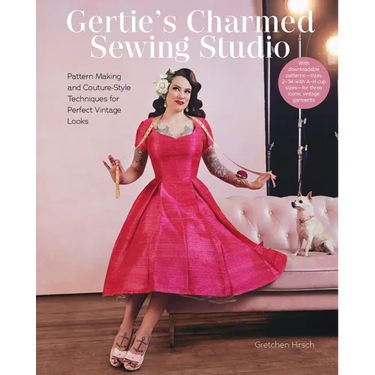 Gertie's Charmed Sewing Studio: Pattern Making and Couture-Style Techniques for Perfect Vintage Looks