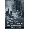 The Rise of Our East African Empire: Early Efforts in Nyasaland and Uganda