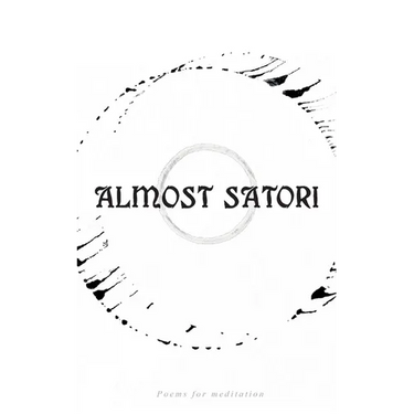 Almost Satori: Poems for mediation