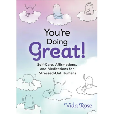 You're Doing Great!: Self-Care, Affirmations, and Meditations for Stressed-Out Humans