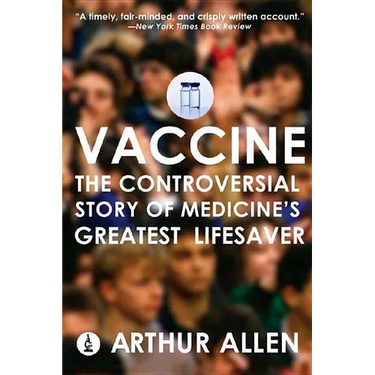 Vaccine: The Controversial Story of Medicine's Greatest Lifesaver