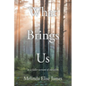 What Brings Us: to a fuller version of ourselves