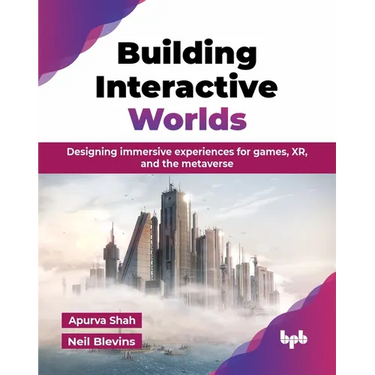 Building Interactive Worlds: Designing immersive experiences for games, XR, and the metaverse (English Edition)