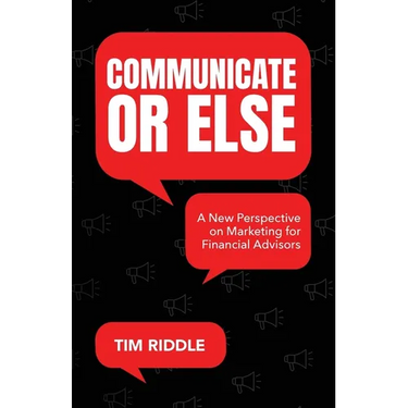 Communicate Or Else: A New Perspective on Marketing for Financial Advisors