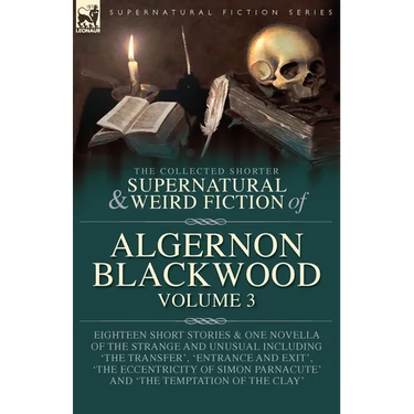 The Collected Shorter Supernatural & Weird Fiction of Algernon Blackwood Volume 3