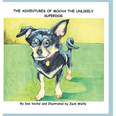 The Adventures of Mocha The Unlikely SuperDOG
