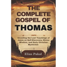 The Complete Gospel of Thomas: Unveiling the Lost Teachings of Jesus on Self-Discovery, Divine Wisdom, and Early Christian Mysticism