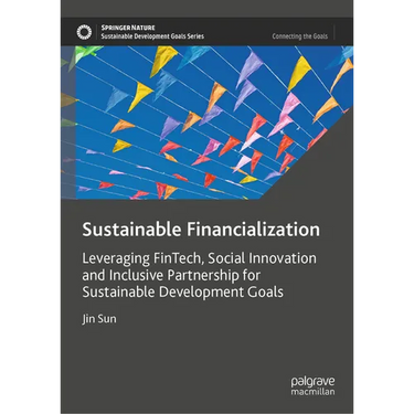 Sustainable Financialization: Leveraging Fintech, Social Innovation and Inclusive Partnership for Sustainable Development Goals